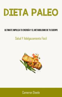 Omslagafbeelding: Dieta Paleo: Ultimate Impulsa Tu Energía Y El Metabolismo De Tu Cuerpo 9781667455204