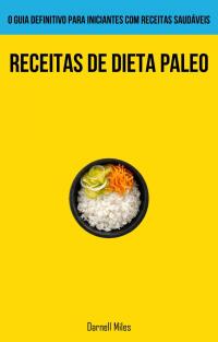 Imagen de portada: Receitas De Dieta Paleo: O guia definitivo para iniciantes com receitas saudáveis 9781667455259