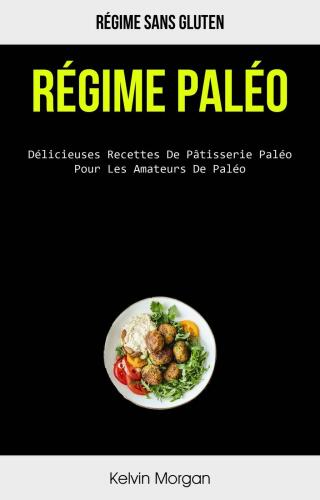 Immagine di copertina: Régime Paléo: Délicieuses Recettes De Pâtisserie Paléo Pour Les Amateurs De Paléo 9781667455358