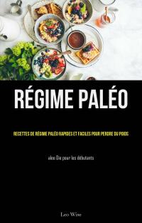 Cover image: Régime paléo: Recettes de régime paléo rapides et faciles pour perdre du poids 9781667455365