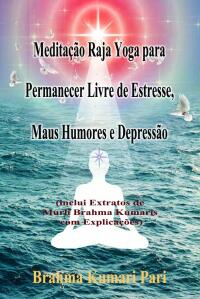 Titelbild: Meditação Raja Yoga para Permanecer Livre de Estresse, Maus Humores e Depressão 9781667456362