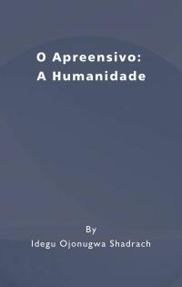 表紙画像: O Apreensivo: A Humanidade 9781667456560