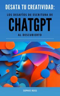 Immagine di copertina: Desata tu creatividad: los desafíos de escritura de ChatGPT al descubierto 9781667458335