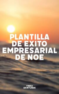Cover image: Plantilla de Exito Empresarial de Noé 9781667458465