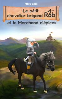 Titelbild: Le pétit chevalier brigand Rob et le Marchand d'épices 9781667459448