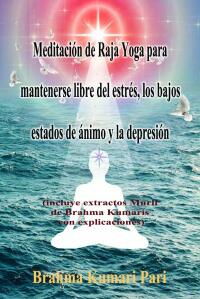 Cover image: Meditación de Raja Yoga para mantenerse libre del estrés, los bajos estados de ánimo y la depresión 9781667459790