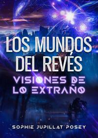 Immagine di copertina: Los mundos del revés: Visiones de lo extraño 9781667460673