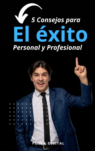 Cover image: 5 Consejos para el éxito personal y profesional 9781667467191