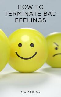 صورة الغلاف: How to terminate bad feelings 9781667467207