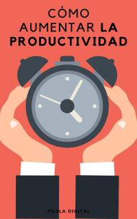 Imagen de portada: Cómo aumentar la productividad 9781667467214