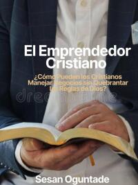 Cover image: El Emprendedor Cristiano 9781667467443