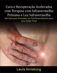 Immagine di copertina: Cura e Recuperação Aceleradas com Terapias com Infravermelho Próximo e Luz Infravermelha 9781667467832