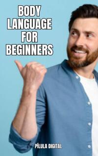 Cover image: Body Language for Beginners 9781667467870