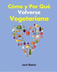 Cover image: Cómo y por qué volverse vegetariano 9781667468280