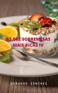 Cover image: As Dez Sobremesas Mais Ricas  IV 9781667468372