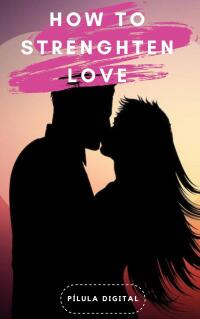 Cover image: How to strenghten Love 9781667468945
