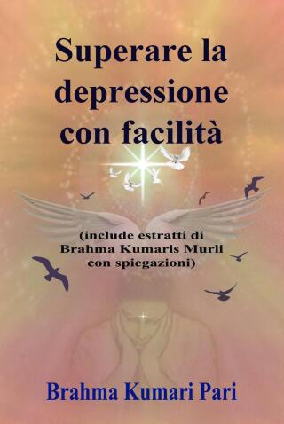 Omslagafbeelding: Superare la depressione con facilità (include estratti di Brahma Kumaris Murli con spiegazioni) 9781667469034