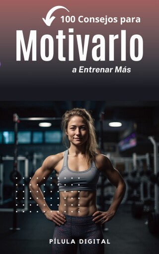Cover image: 100 Consejos para Motivarlo a Entrenar Más 9781667469188
