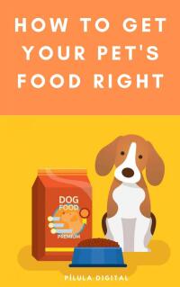 表紙画像: How to Get Your Pet's Food Right 9781667469270