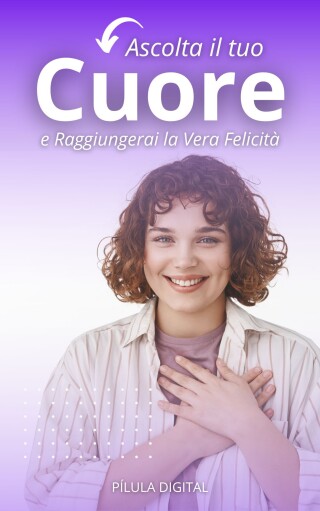 Cover image: Ascolta il tuo Cuore e Raggiungerai la Vera Felicità 9781667469423