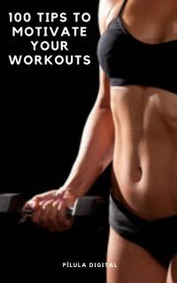 Cover image: 100 Tips to Motivate Your Workouts 9781667470269