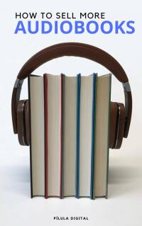 Omslagafbeelding: How to Sell More Audiobooks 9781667470504