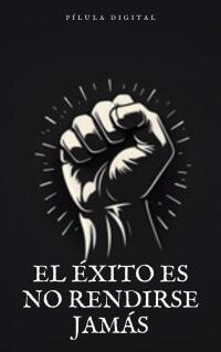Immagine di copertina: El Éxito es no Rendirse Jamás 9781667470535