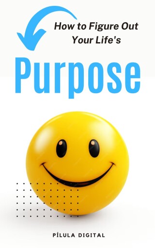 Cover image: How to Figure Out Your Life's Purpose 9781667471020