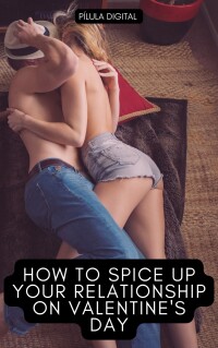 صورة الغلاف: How to Spice Up Your Relationship On Valentine's Day 9781667471037