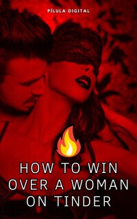 صورة الغلاف: How to Win Over A Woman On Tinder 9781667471044