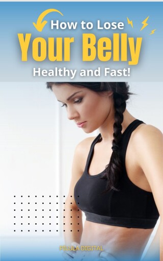 Omslagafbeelding: How to Lose Your Belly Healthy and Fast! 9781667471051