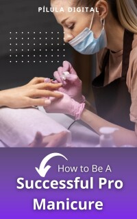 Cover image: How to Be A Successful Pro Manicure 9781667472041