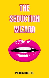 Immagine di copertina: The Seduction Wizard 9781667472140