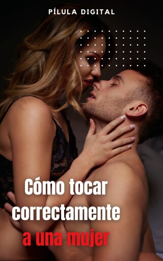 Cover image: Cómo tocar correctamente a una mujer 9781667473154