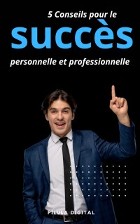 Imagen de portada: 5 Conseils pour le succès personnelle et professionnelle 9781667473529