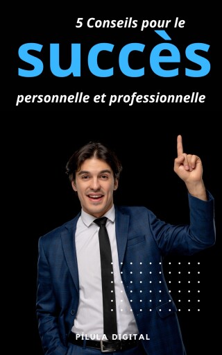 Cover image: 5 Conseils pour le succès personnelle et professionnelle 9781667473529