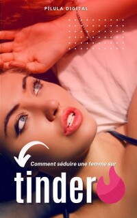 Imagen de portada: Comment séduire une femme sur Tinder 9781667474694