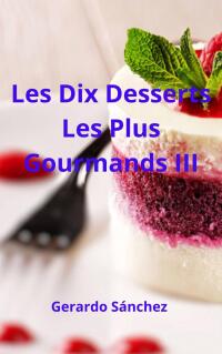 表紙画像: Les Dix Desserts Les Plus Gourmands III 9781667475288