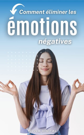 Cover image: Comment éliminer les émotions négatives 9781667475998