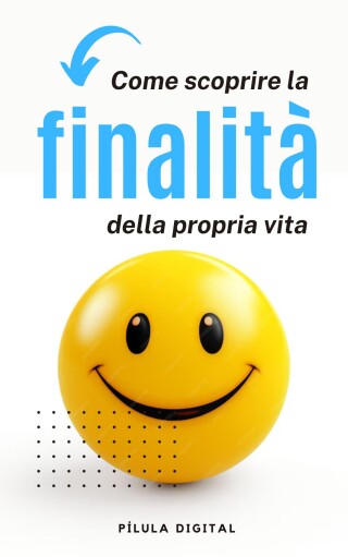 Cover image: Come scoprire la finalità della propria vita 9781667477237