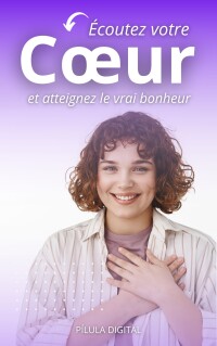 Cover image: Écoutez votre cœur et atteignez le vrai bonheur 9781667479293