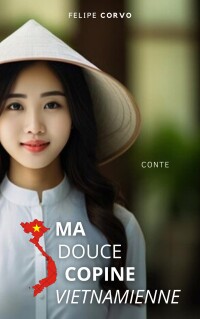 Cover image: Ma douce copine vietnamienne 9781667479569