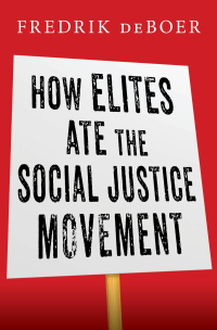 Cover image: How Elites Ate the Social Justice Movement 9781668016015