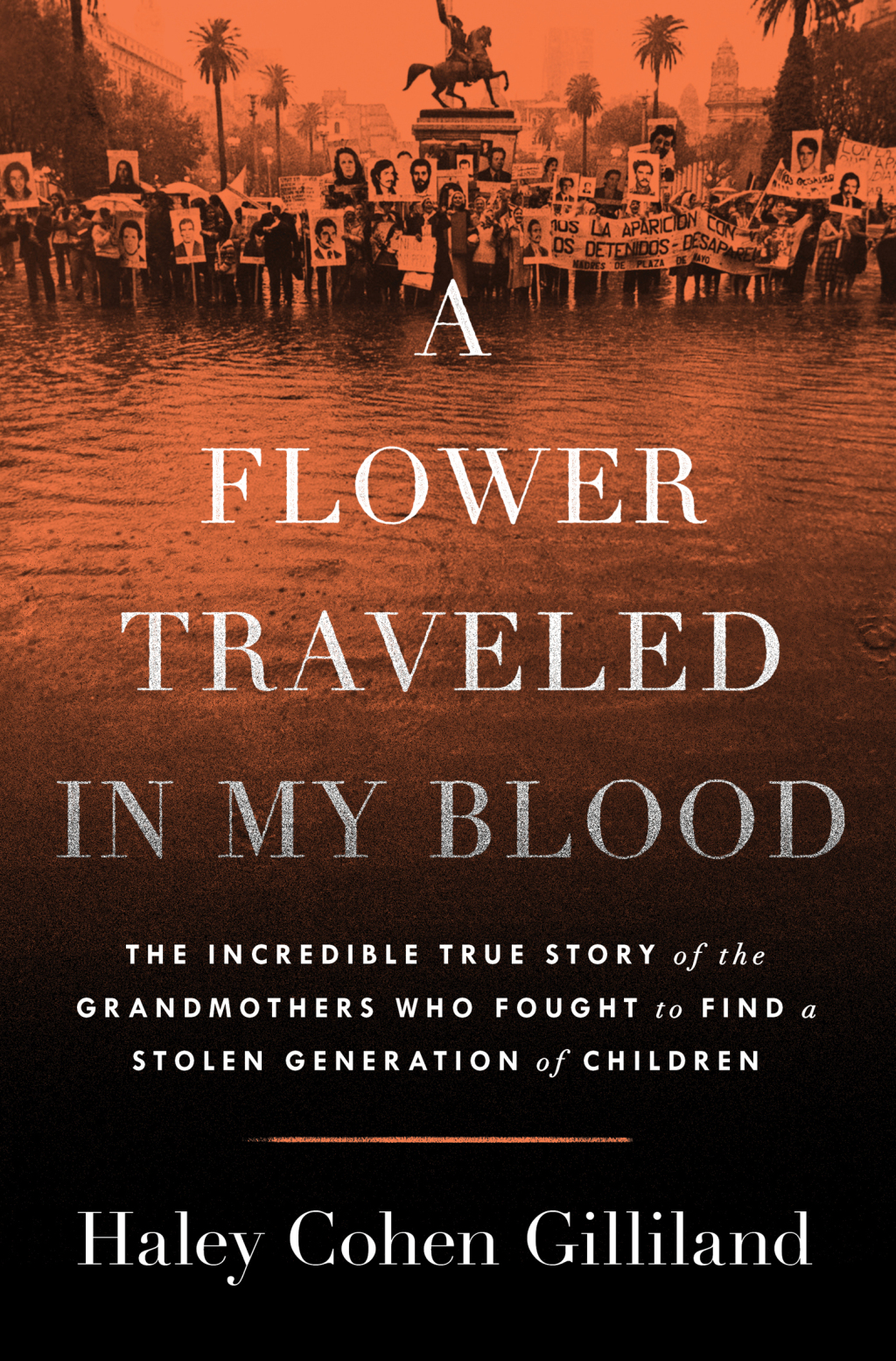 A Flower Traveled in My Blood The Incredible True Story of the Grandmothers Who Fought to Find a Stolen Generation of Children