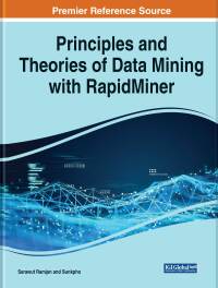 Cover image: Principles and Theories of Data Mining With RapidMiner 9781668447307