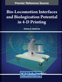 Cover image: Bio-Locomotion Interfaces and Biologization Potential in 4-D Printing 9781668456385