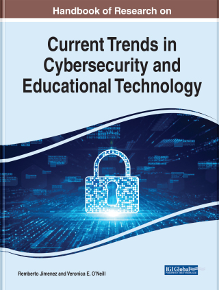 Cover image: Handbook of Research on Current Trends in Cybersecurity and Educational Technology 9781668460924