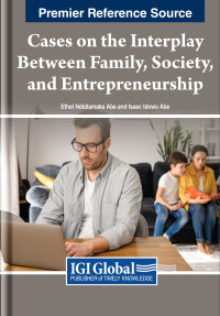 Cover image: Cases on the Interplay Between Family, Society, and Entrepreneurship 9781668487488