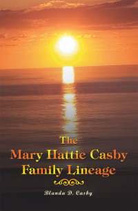 Cover image: The Mary Hattie Casby Family Lineage 9781669800361