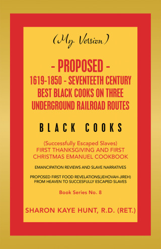 Imagen de portada: (My Version) Proposed- 1619-1850 - Seventeeth Century Best Black Cooks on Three Underground Railroad Routes 9781669801269